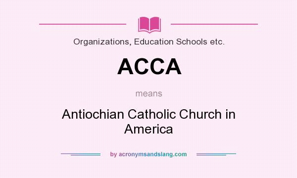 What does ACCA mean? It stands for Antiochian Catholic Church in America