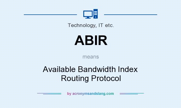What does ABIR mean? It stands for Available Bandwidth Index Routing Protocol