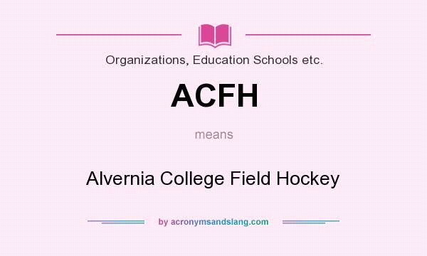 What does ACFH mean? It stands for Alvernia College Field Hockey