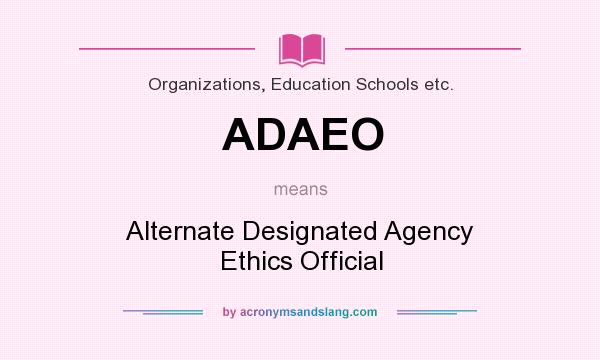 What does ADAEO mean? It stands for Alternate Designated Agency Ethics Official