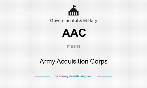 What does AAC mean? It stands for Army Acquisition Corps