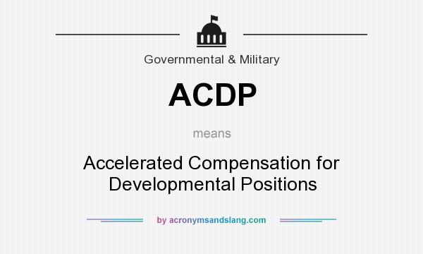 What does ACDP mean? It stands for Accelerated Compensation for Developmental Positions