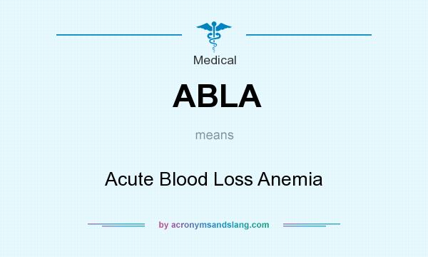 What does ABLA mean? It stands for Acute Blood Loss Anemia