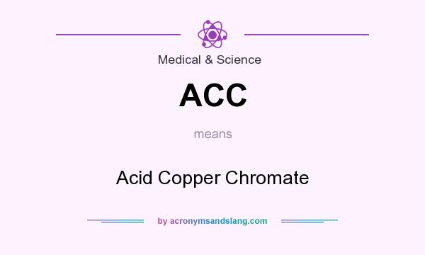 What does ACC mean? It stands for Acid Copper Chromate