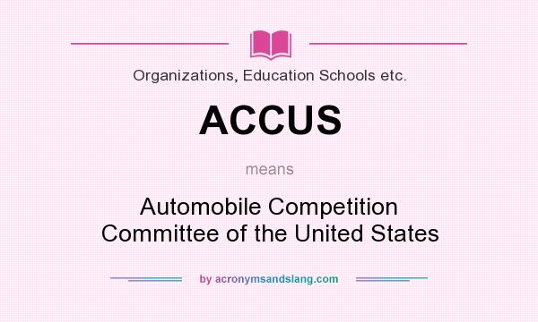 What does ACCUS mean? It stands for Automobile Competition Committee of the United States