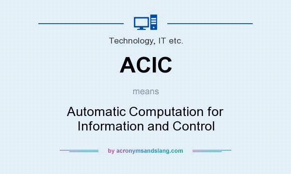 What does ACIC mean? It stands for Automatic Computation for Information and Control