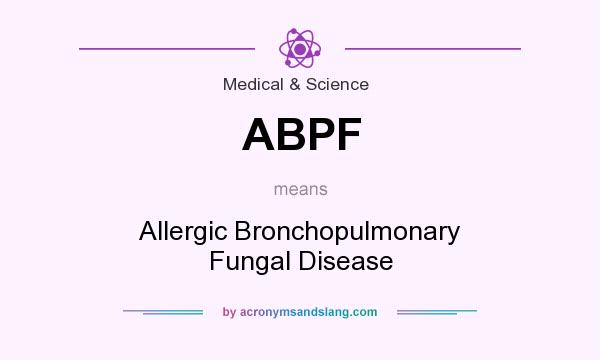 What does ABPF mean? It stands for Allergic Bronchopulmonary Fungal Disease