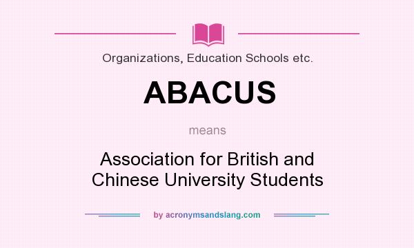 What does ABACUS mean? It stands for Association for British and Chinese University Students