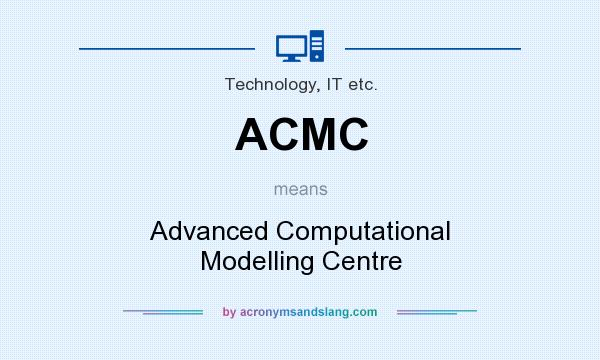 What does ACMC mean? It stands for Advanced Computational Modelling Centre