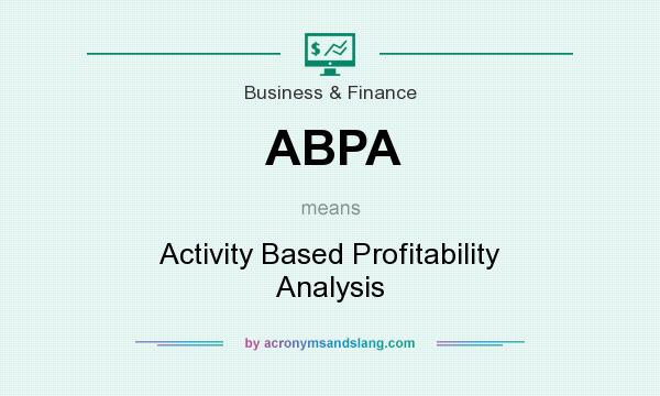 What does ABPA mean? It stands for Activity Based Profitability Analysis