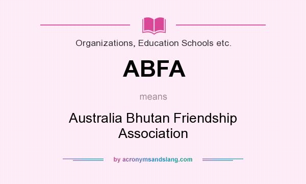 What does ABFA mean? It stands for Australia Bhutan Friendship Association