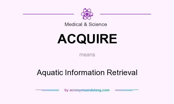 What does ACQUIRE mean? It stands for Aquatic Information Retrieval