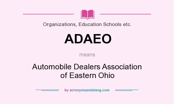 What does ADAEO mean? It stands for Automobile Dealers Association of Eastern Ohio