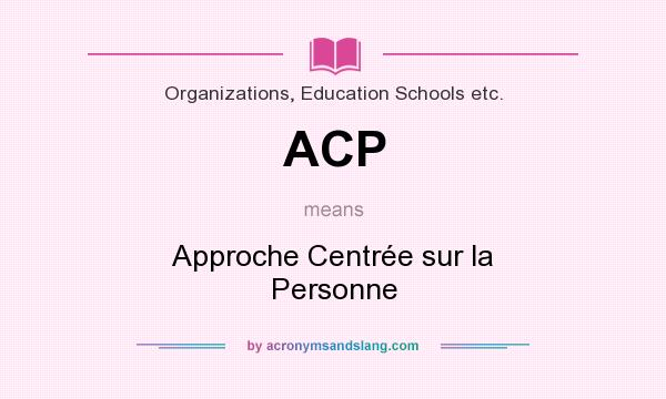 What does ACP mean? It stands for Approche Centrée sur la Personne