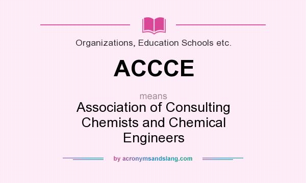 What does ACCCE mean? It stands for Association of Consulting Chemists and Chemical Engineers
