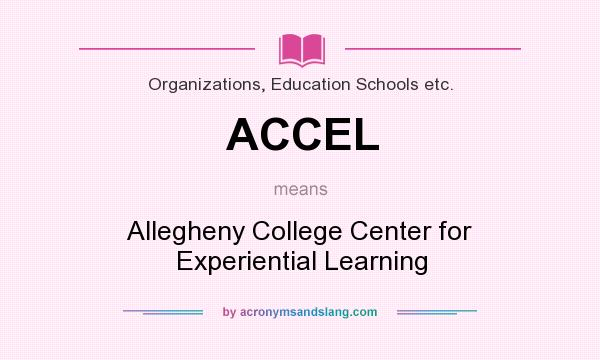 What does ACCEL mean? It stands for Allegheny College Center for Experiential Learning