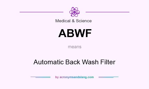 What does ABWF mean? It stands for Automatic Back Wash Filter