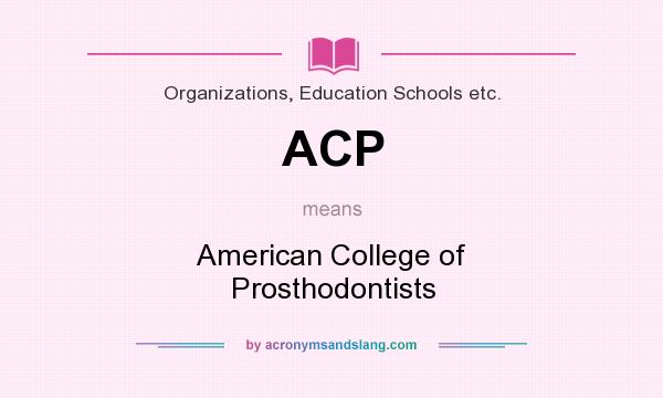 What does ACP mean? It stands for American College of Prosthodontists