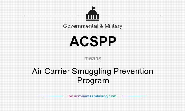 What does ACSPP mean? It stands for Air Carrier Smuggling Prevention Program