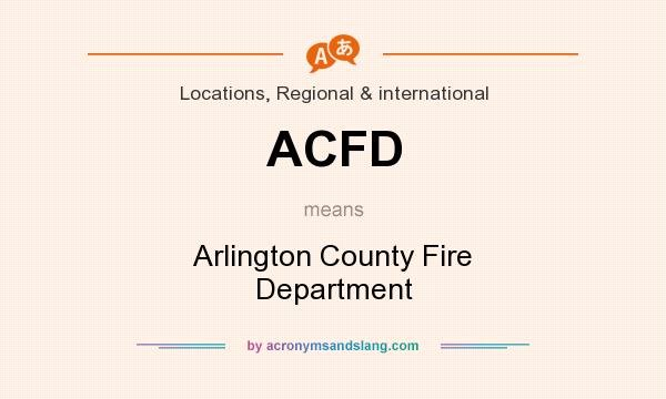What does ACFD mean? It stands for Arlington County Fire Department