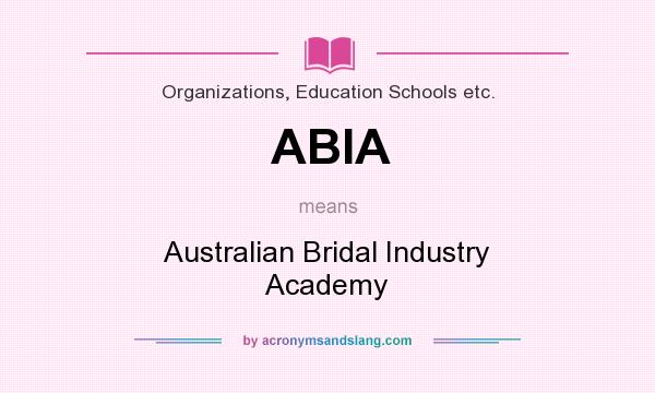 What does ABIA mean? It stands for Australian Bridal Industry Academy