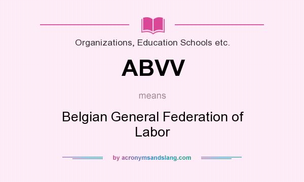 What does ABVV mean? It stands for Belgian General Federation of Labor