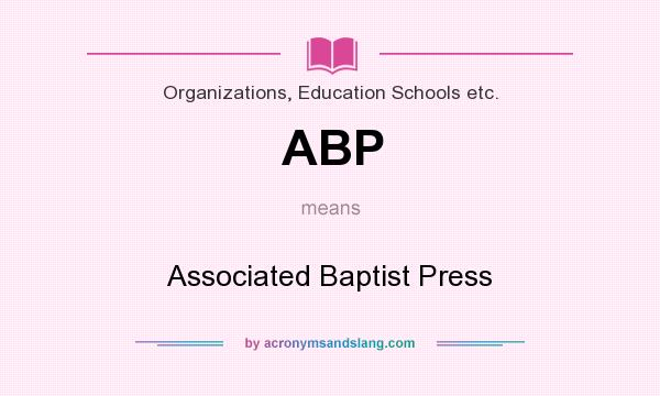 What does ABP mean? It stands for Associated Baptist Press