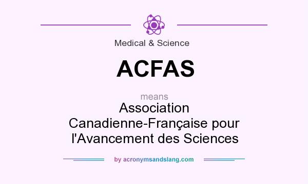What does ACFAS mean? It stands for Association Canadienne-Française pour l`Avancement des Sciences