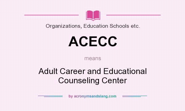 What does ACECC mean? It stands for Adult Career and Educational Counseling Center