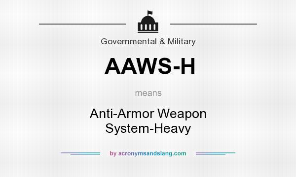 What does AAWS-H mean? It stands for Anti-Armor Weapon System-Heavy