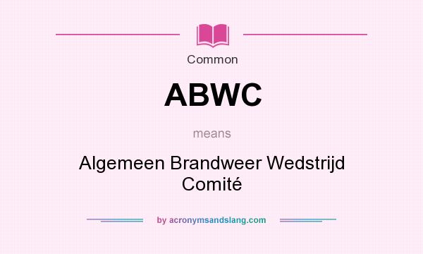 What does ABWC mean? It stands for Algemeen Brandweer Wedstrijd Comité