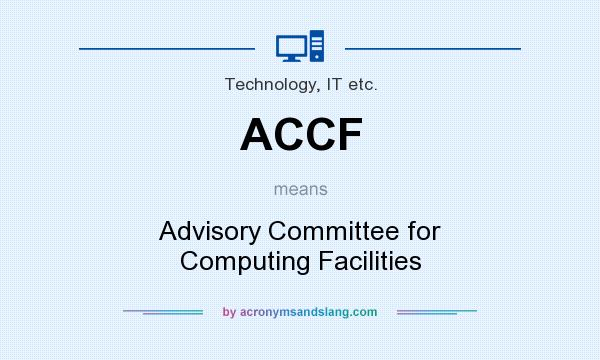 What does ACCF mean? It stands for Advisory Committee for Computing Facilities