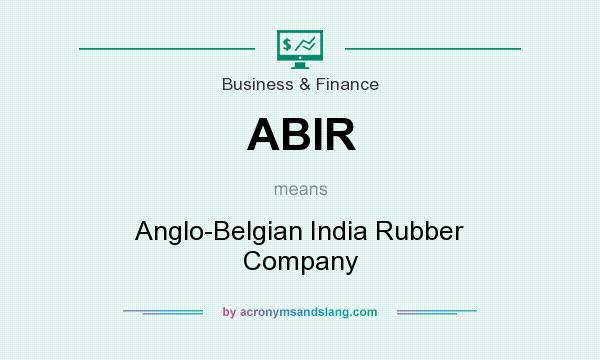 What does ABIR mean? It stands for Anglo-Belgian India Rubber Company