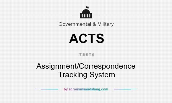 What does ACTS mean? It stands for Assignment/Correspondence Tracking System
