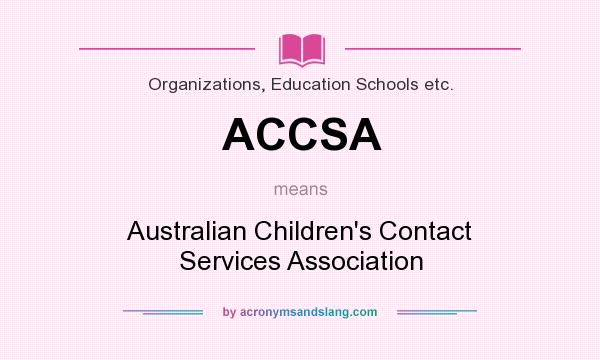 What does ACCSA mean? It stands for Australian Children`s Contact Services Association