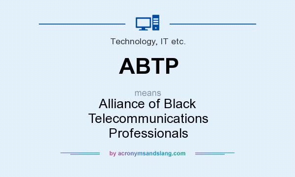 What does ABTP mean? It stands for Alliance of Black Telecommunications Professionals