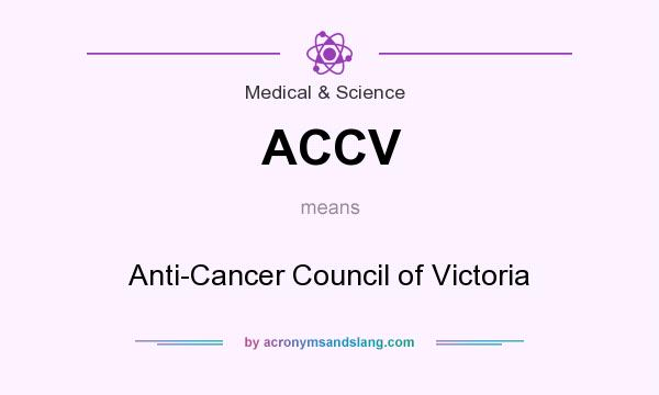 What does ACCV mean? It stands for Anti-Cancer Council of Victoria