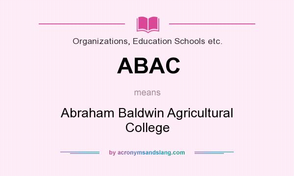What does ABAC mean? It stands for Abraham Baldwin Agricultural College