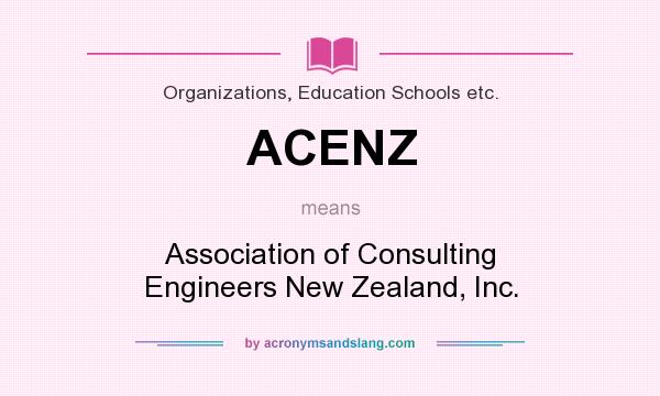 What does ACENZ mean? It stands for Association of Consulting Engineers New Zealand, Inc.