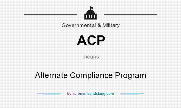 What does ACP mean? It stands for Alternate Compliance Program