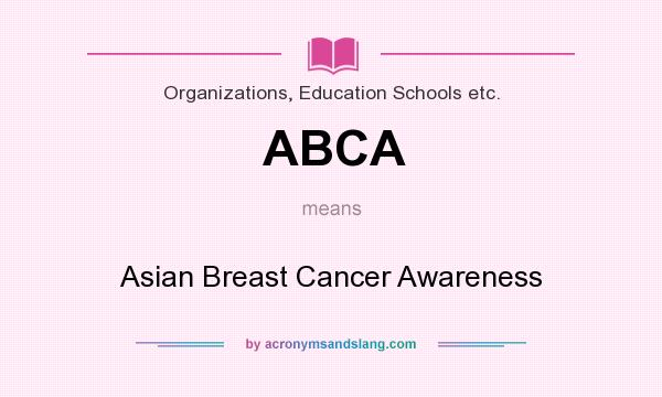 What does ABCA mean? It stands for Asian Breast Cancer Awareness