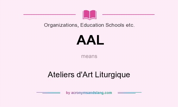 What does AAL mean? It stands for Ateliers d`Art Liturgique