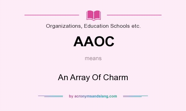 What does AAOC mean? It stands for An Array Of Charm