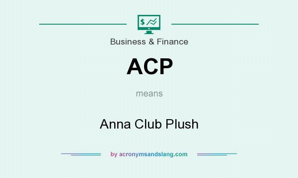 What does ACP mean? It stands for Anna Club Plush