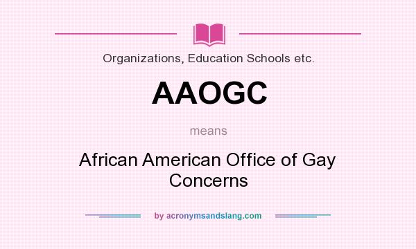 What does AAOGC mean? It stands for African American Office of Gay Concerns