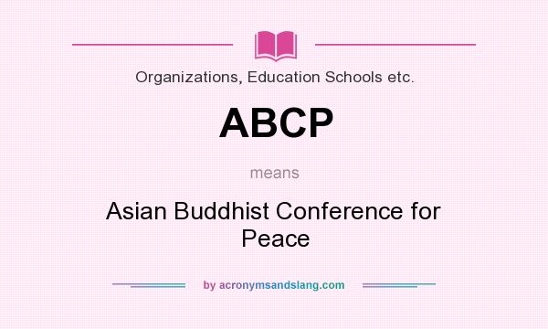What does ABCP mean? It stands for Asian Buddhist Conference for Peace