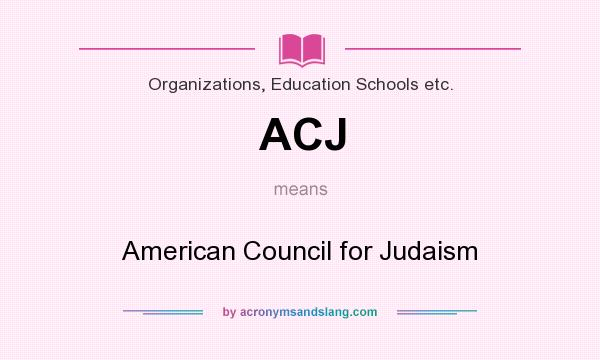What does ACJ mean? It stands for American Council for Judaism