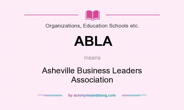 What does ABLA mean? It stands for Asheville Business Leaders Association