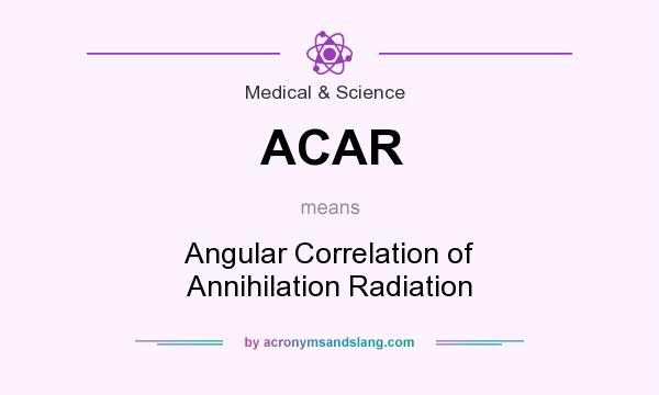 What does ACAR mean? It stands for Angular Correlation of Annihilation Radiation