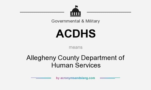 What does ACDHS mean? It stands for Allegheny County Department of Human Services